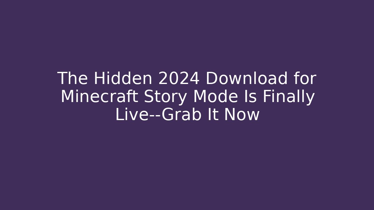 The Hidden 2024 Download for Minecraft Story Mode Is Finally Live—Grab It Now - Critter Realm