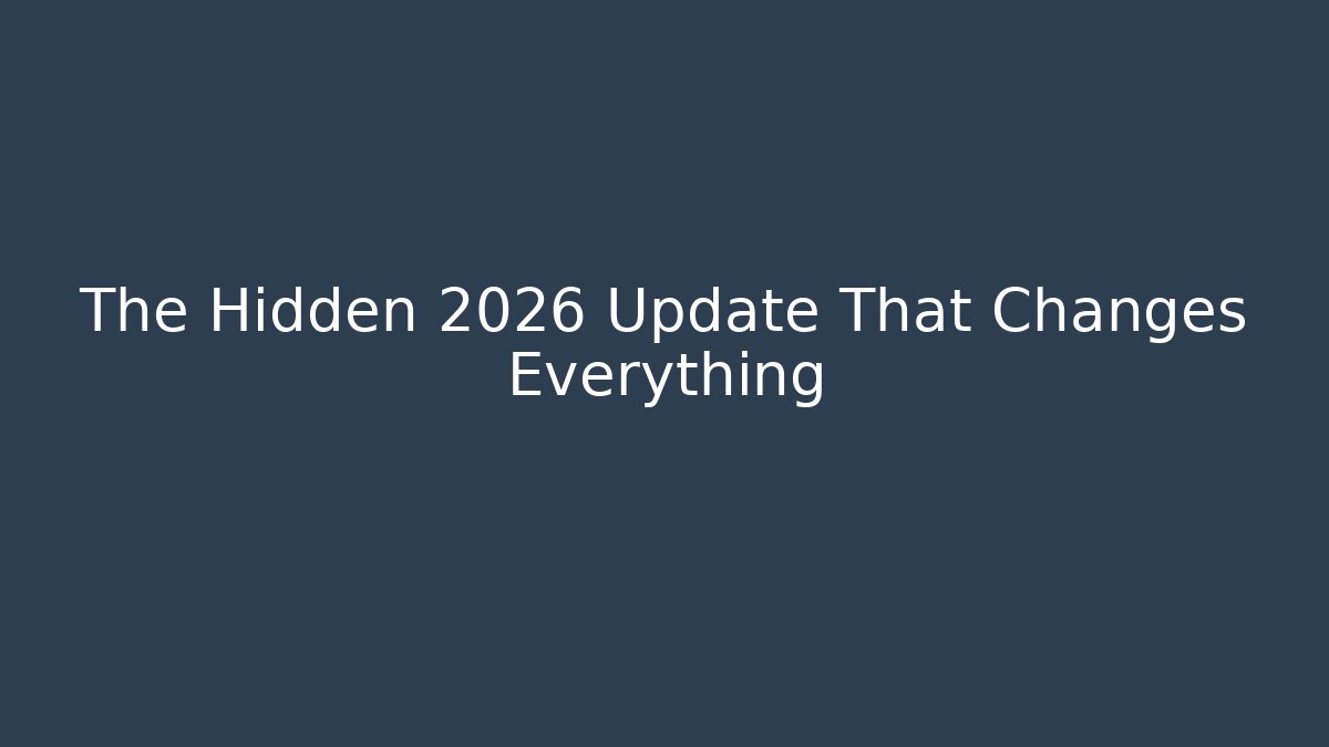 The Hidden 2026 Update That Changes Everything