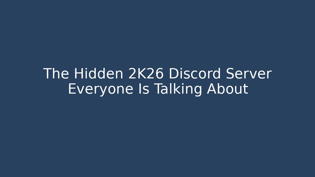 The Hidden 2K26 Discord Server Everyone Is Talking About