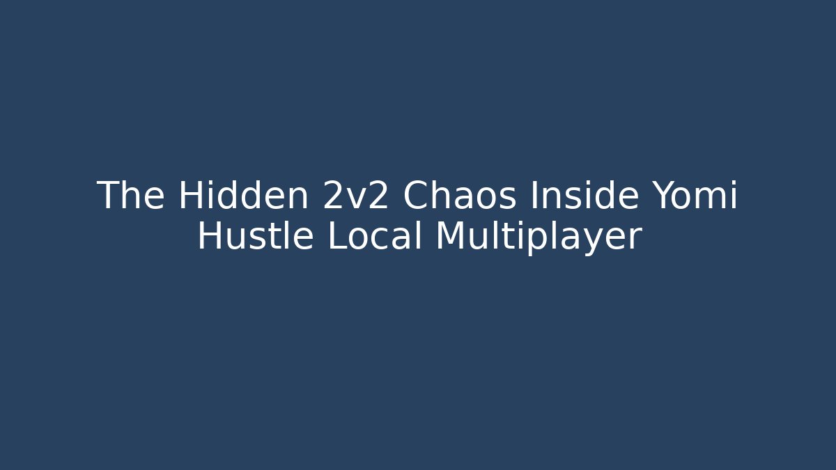 The Hidden 2v2 Chaos Inside Yomi Hustle Local Multiplayer