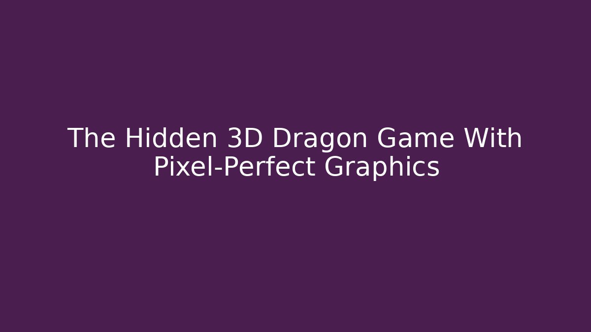 The Hidden 3D Dragon Game With Pixel-Perfect Graphics - Critter Realm