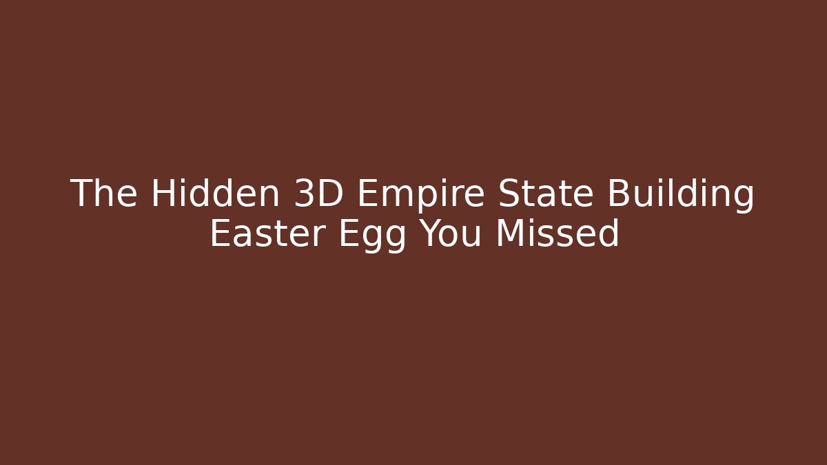 The Hidden 3D Empire State Building Easter Egg You Missed - Critter Realm