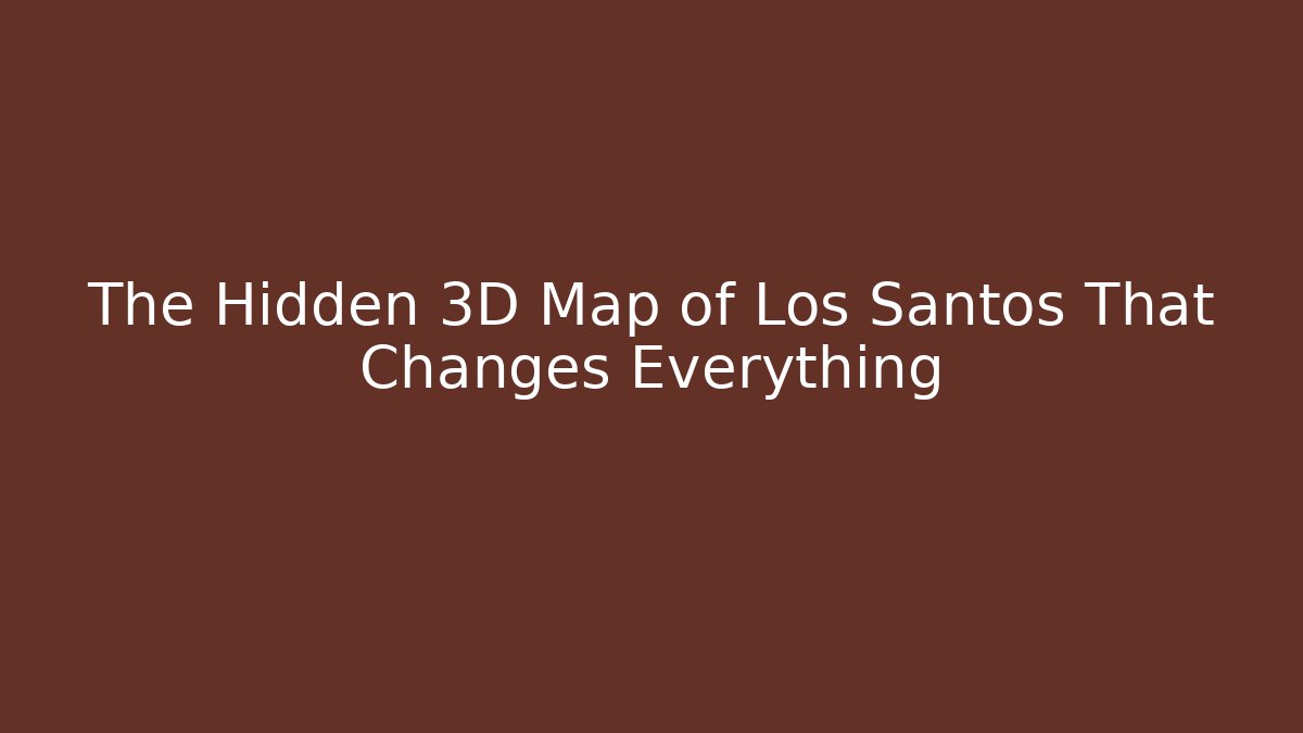 The Hidden 3D Map of Los Santos That Changes Everything
