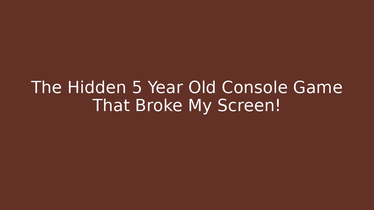 The Hidden 5 Year Old Console Game That Broke My Screen!