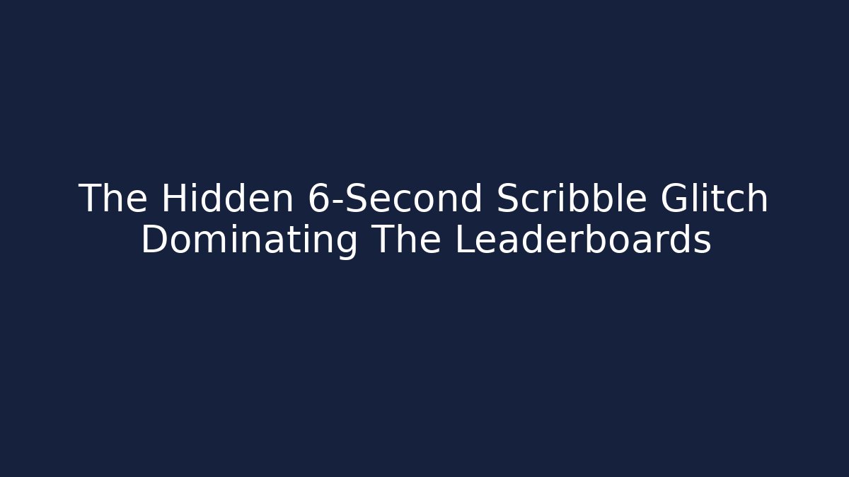 The Hidden 6-Second Scribble Glitch Dominating The Leaderboards