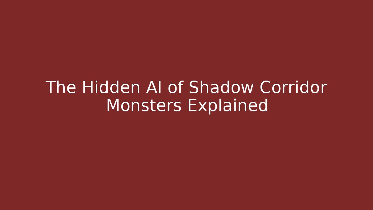 The Hidden AI of Shadow Corridor Monsters Explained