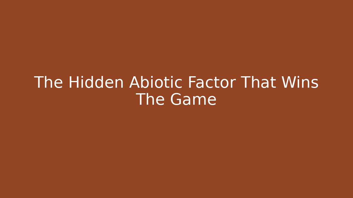 The Hidden Abiotic Factor That Wins The Game - Critter Realm