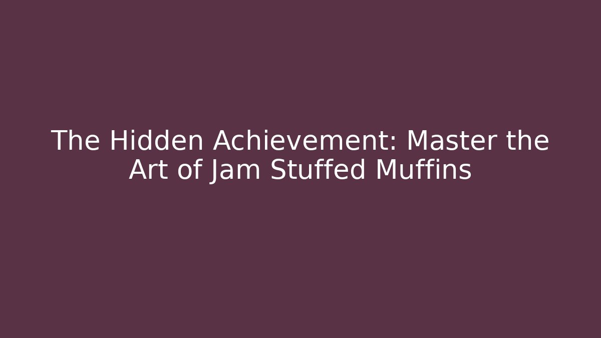 The Hidden Achievement: Master the Art of Jam Stuffed Muffins
