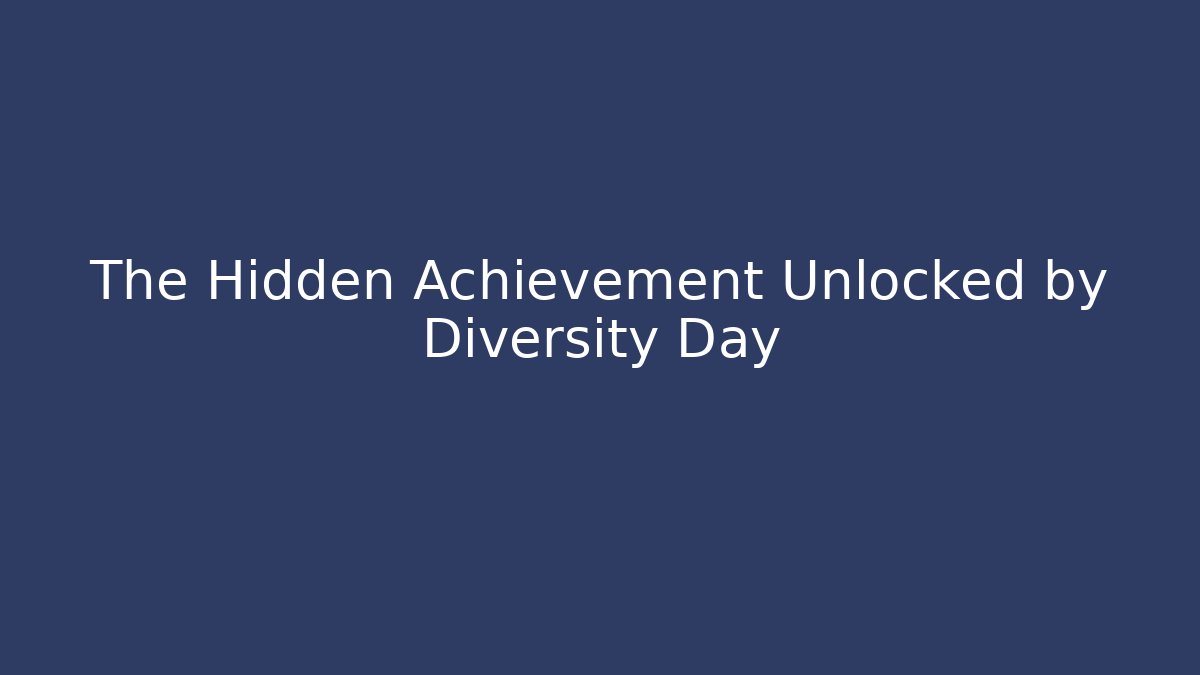 The Hidden Achievement Unlocked by Diversity Day
