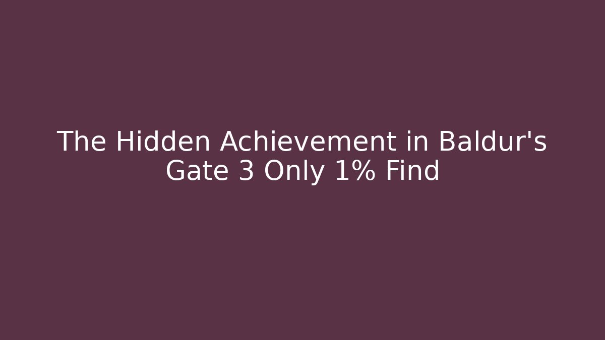 The Hidden Achievement in Baldur's Gate 3 Only 1% Find