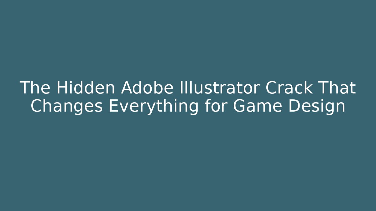 The Hidden Adobe Illustrator Crack That Changes Everything for Game Design