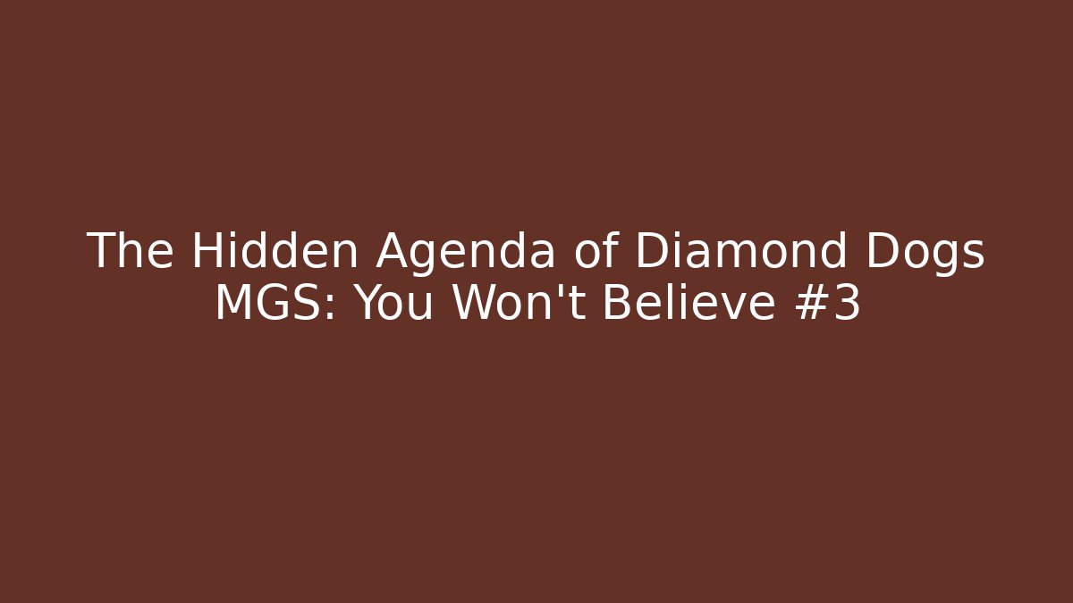 The Hidden Agenda of Diamond Dogs MGS: You Won't Believe #3