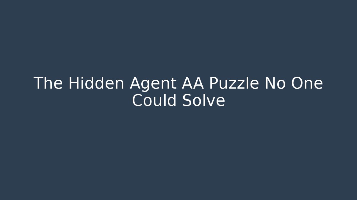 The Hidden Agent AA Puzzle No One Could Solve