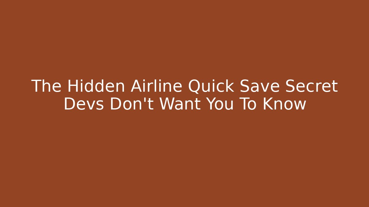 The Hidden Airline Quick Save Secret Devs Don't Want You To Know