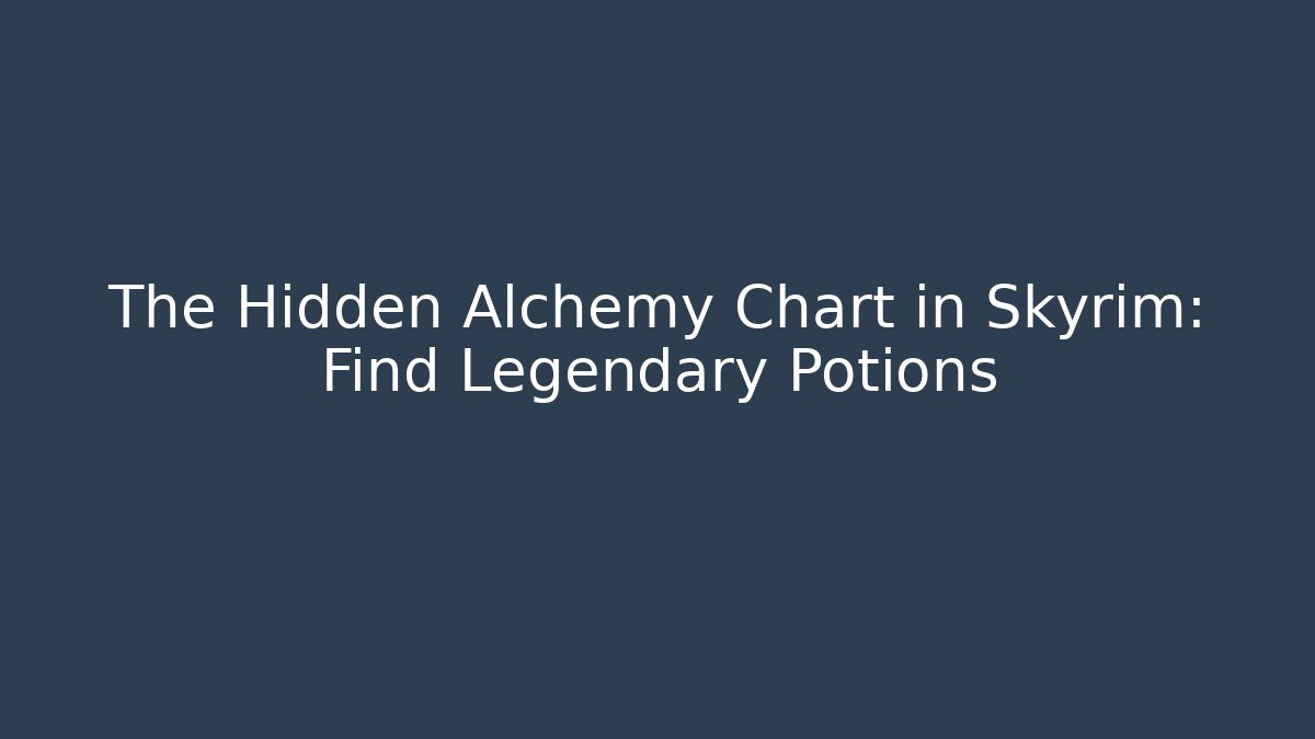 The Hidden Alchemy Chart in Skyrim: Find Legendary Potions