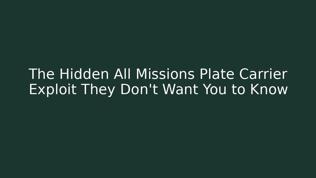 The Hidden All Missions Plate Carrier Exploit They Don't Want You to Know