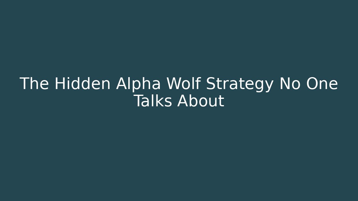 The Hidden Alpha Wolf Strategy No One Talks About
