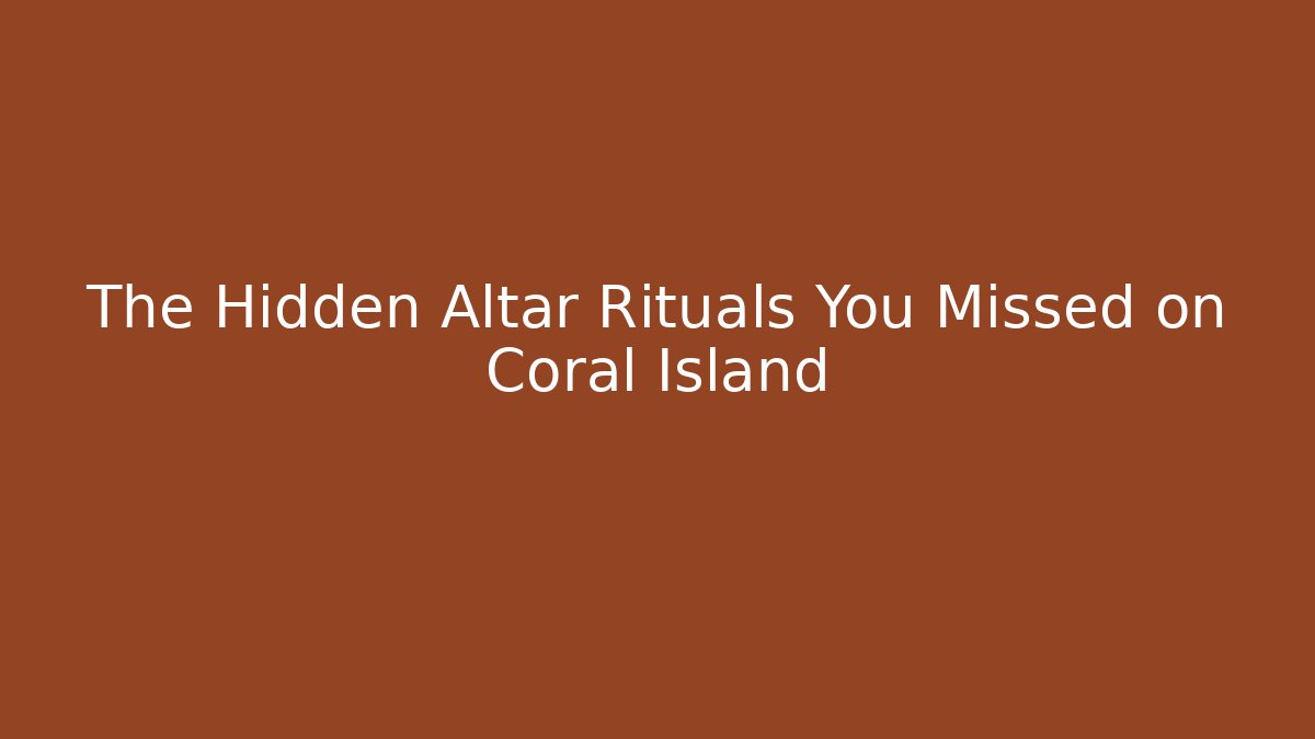 The Hidden Altar Rituals You Missed on Coral Island
