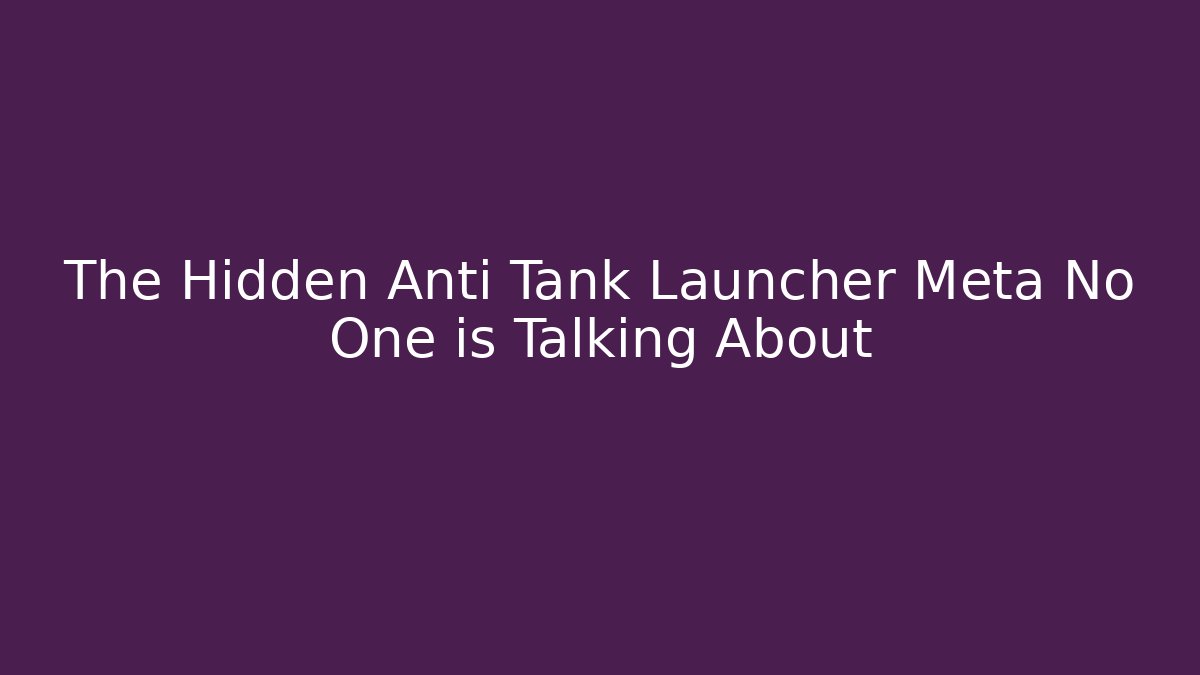 The Hidden Anti Tank Launcher Meta No One is Talking About