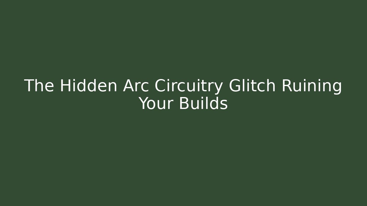 The Hidden Arc Circuitry Glitch Ruining Your Builds
