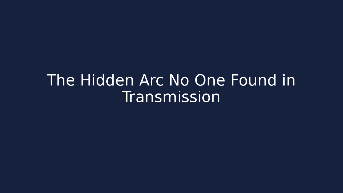 The Hidden Arc No One Found in Transmission