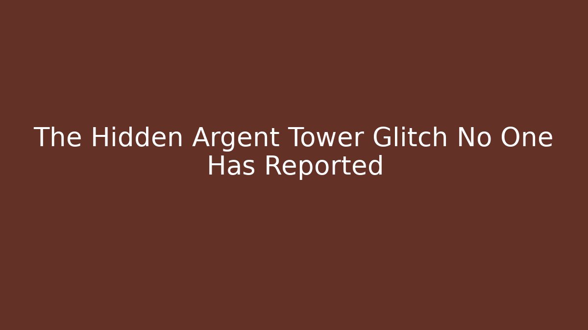 The Hidden Argent Tower Glitch No One Has Reported
