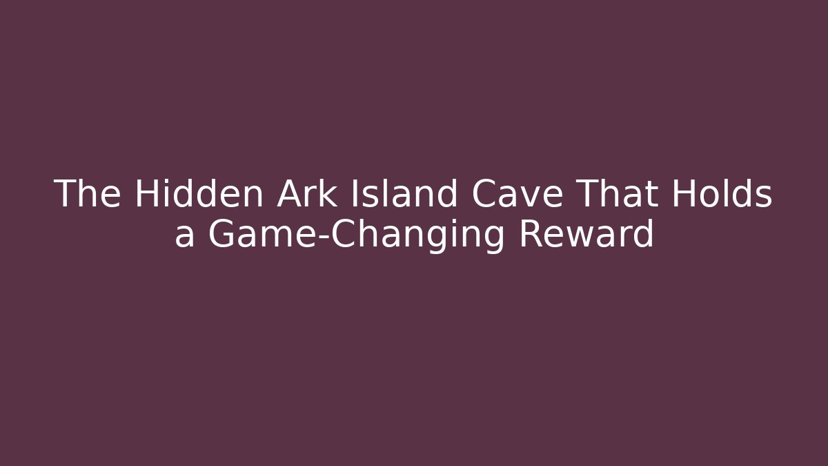 The Hidden Ark Island Cave That Holds a Game-Changing Reward