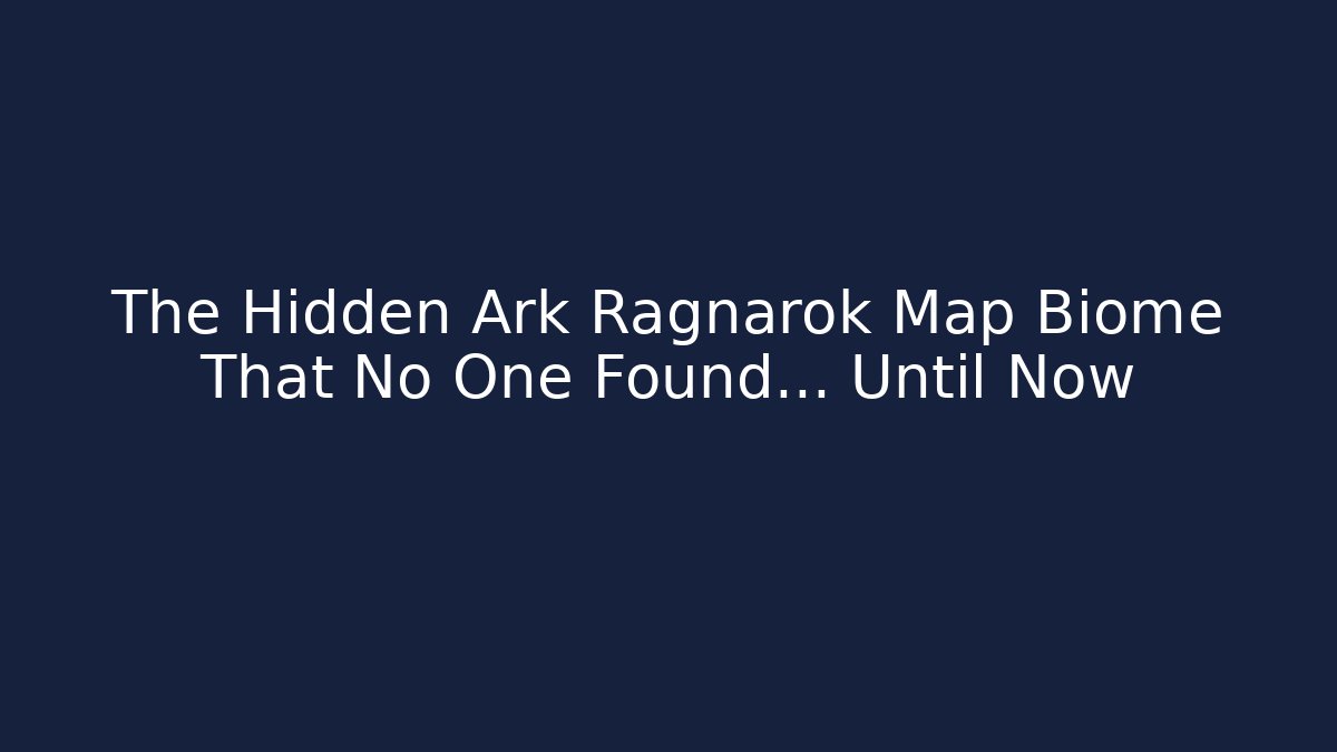 The Hidden Ark Ragnarok Map Biome That No One Found... Until Now