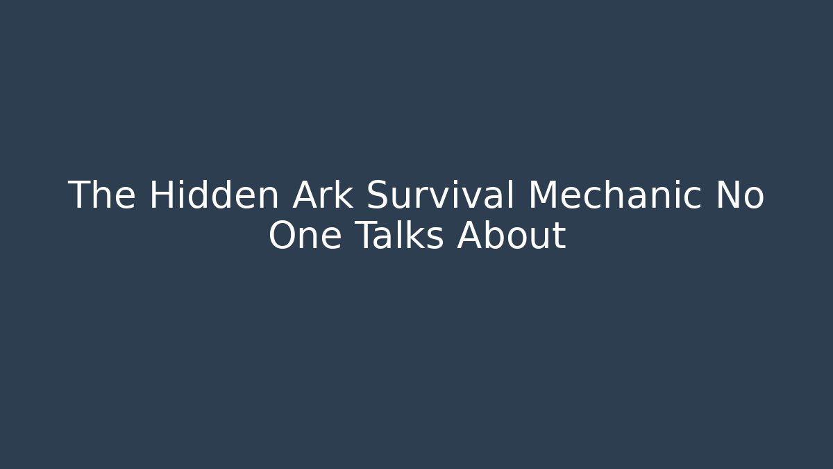 The Hidden Ark Survival Mechanic No One Talks About - Critter Realm
