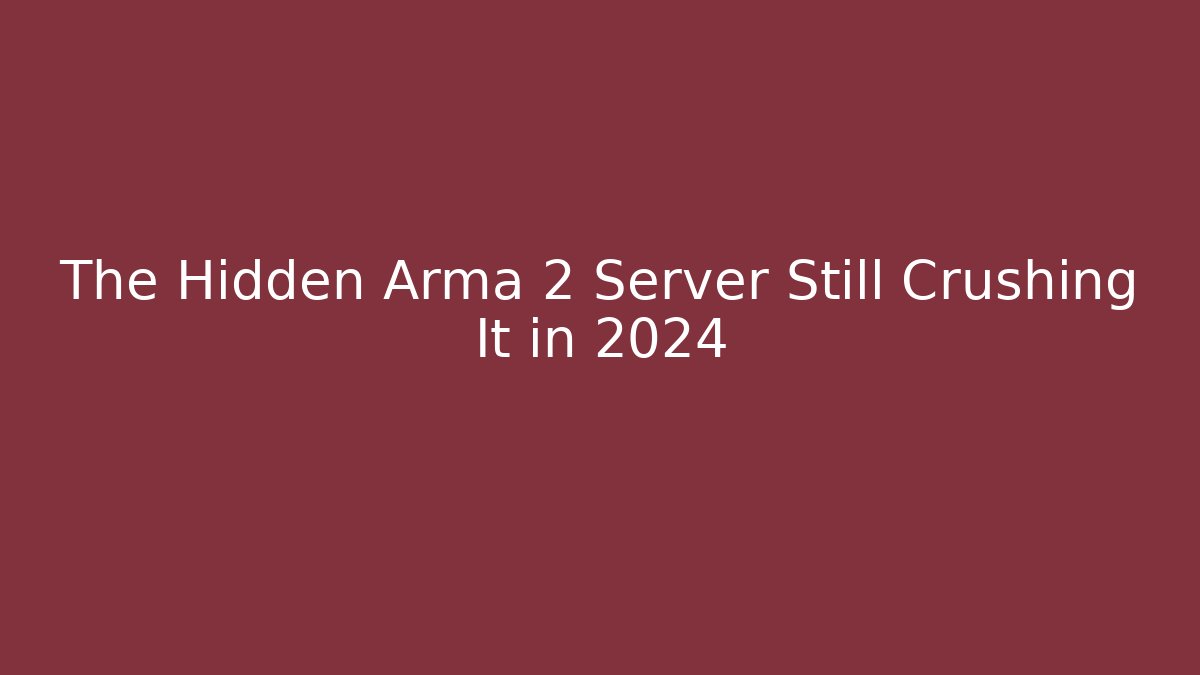 The Hidden Arma 2 Server Still Crushing It in 2024