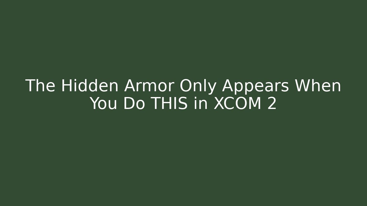 The Hidden Armor Only Appears When You Do THIS in XCOM 2 - Critter Realm