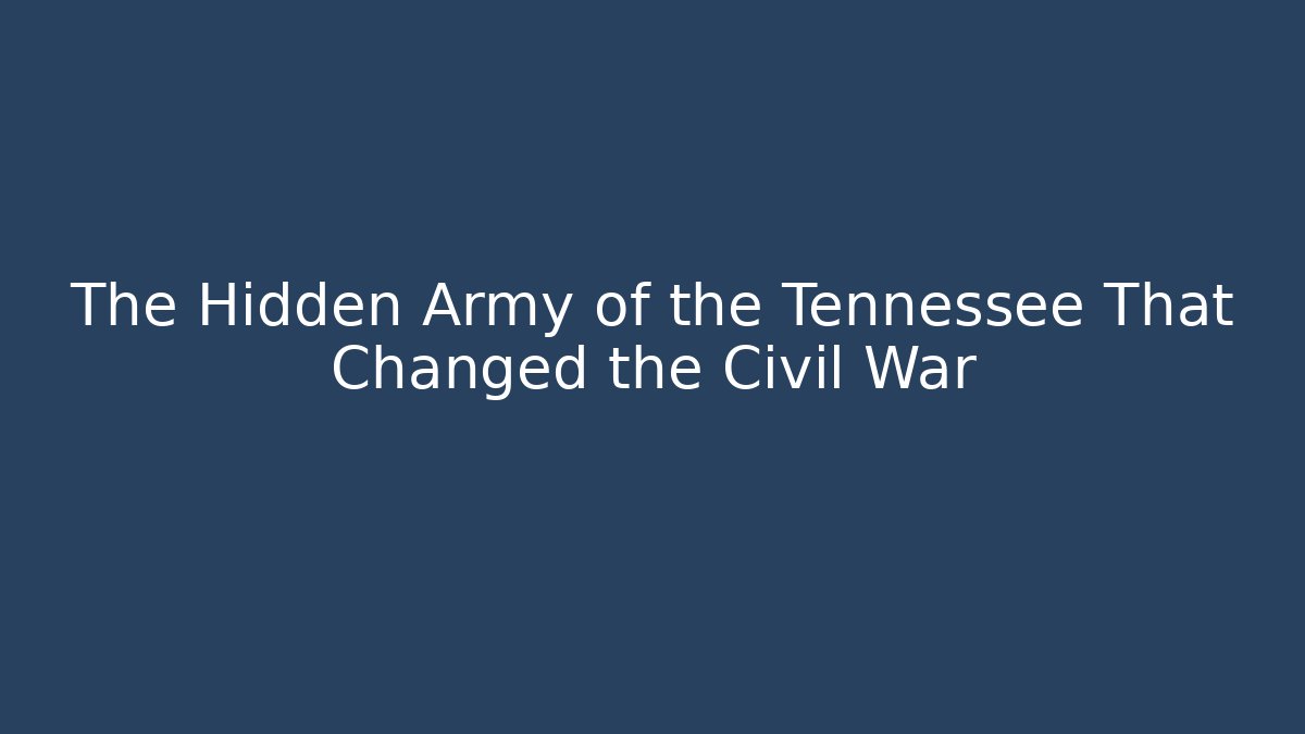 The Hidden Army of the Tennessee That Changed the Civil War