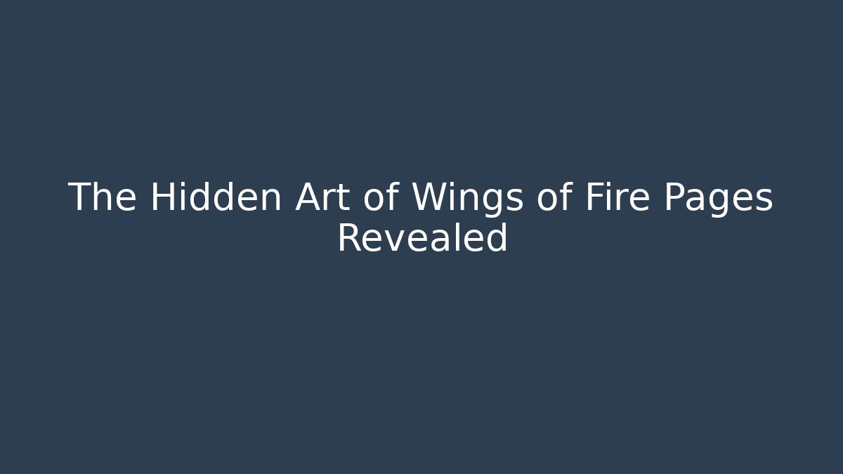 The Hidden Art of Wings of Fire Pages Revealed