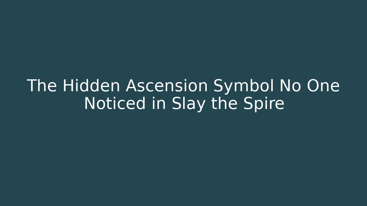 The Hidden Ascension Symbol No One Noticed in Slay the Spire