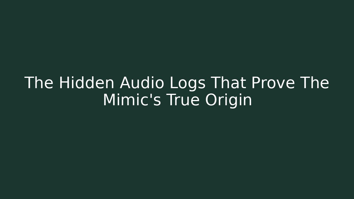 The Hidden Audio Logs That Prove The Mimic's True Origin