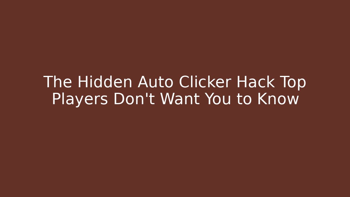 The Hidden Auto Clicker Hack Top Players Don't Want You to Know