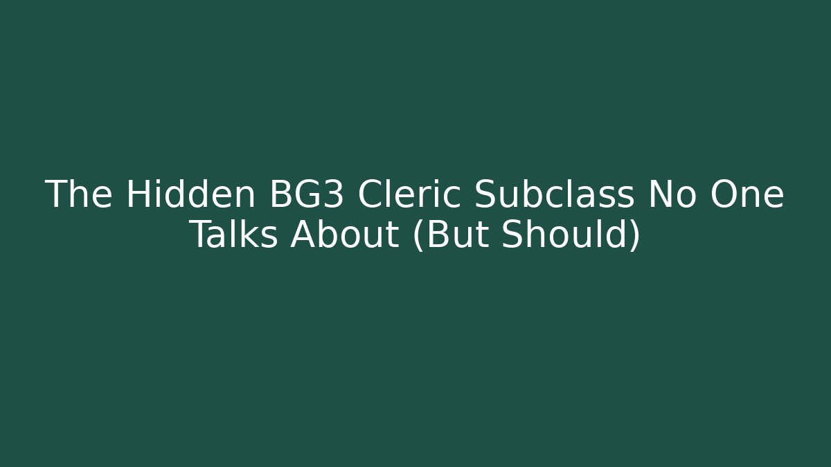 The Hidden BG3 Cleric Subclass No One Talks About (But Should)