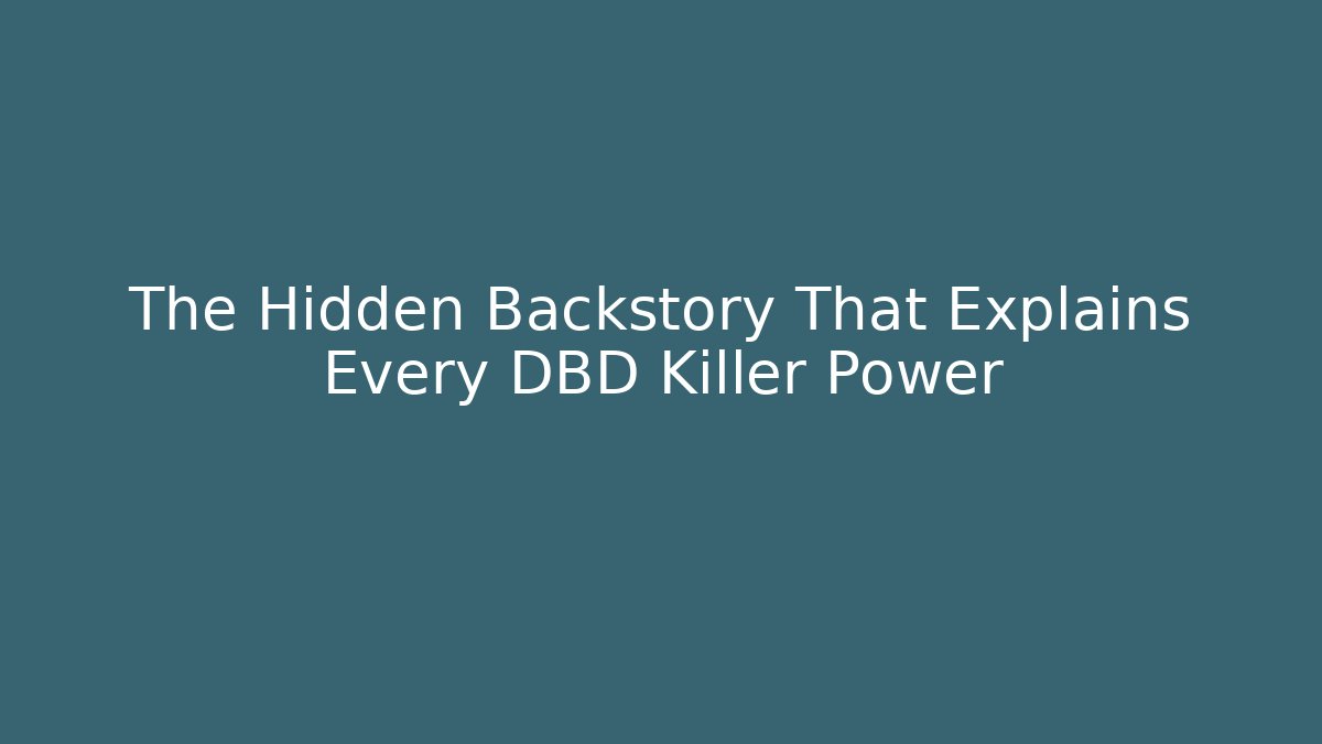 The Hidden Backstory That Explains Every DBD Killer Power