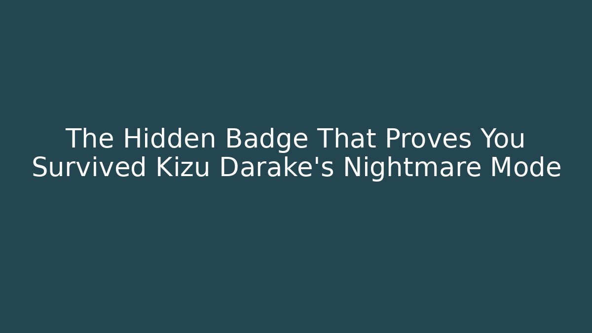 The Hidden Badge That Proves You Survived Kizu Darake's Nightmare Mode