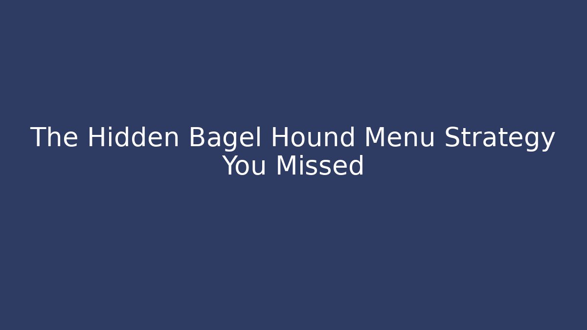 The Hidden Bagel Hound Menu Strategy You Missed - Critter Realm