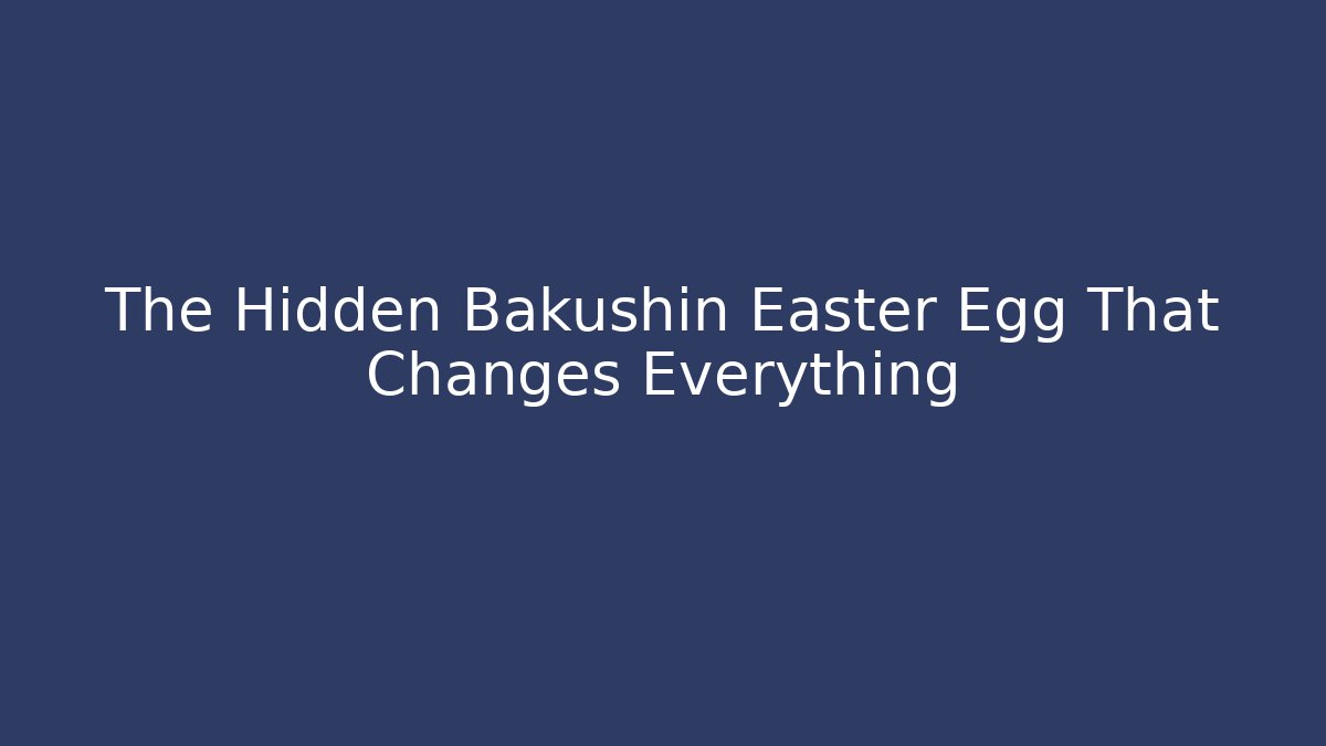The Hidden Bakushin Easter Egg That Changes Everything - Critter Realm