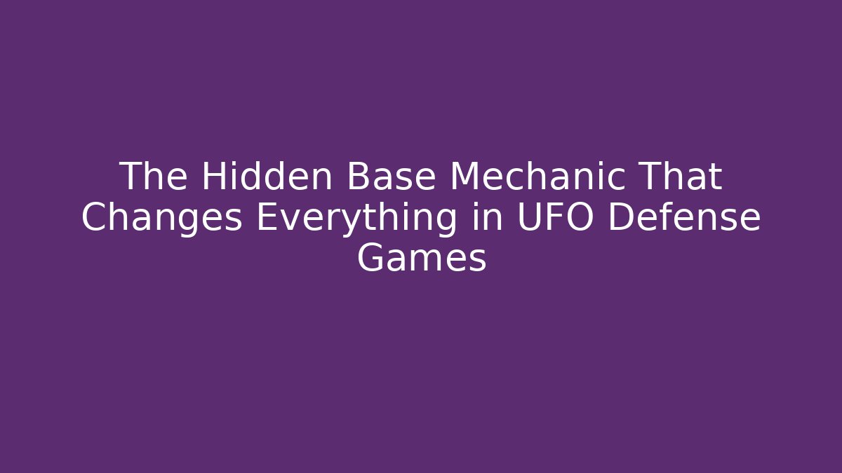 The Hidden Base Mechanic That Changes Everything in UFO Defense Games