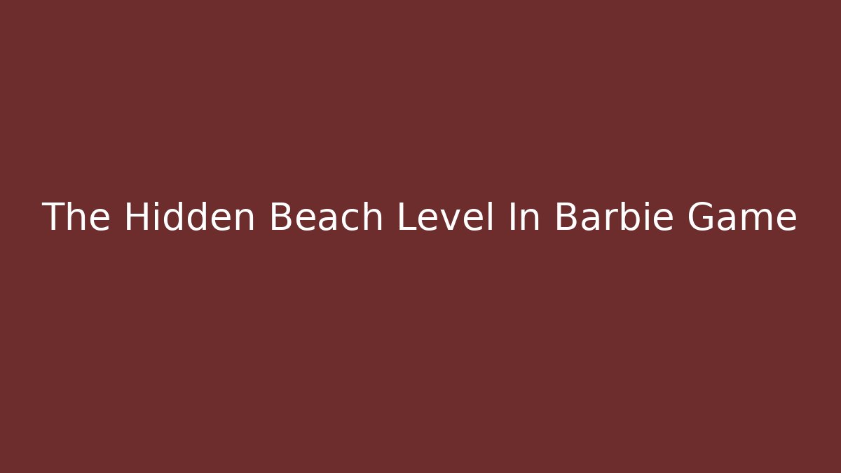The Hidden Beach Level In Barbie Game - Critter Realm