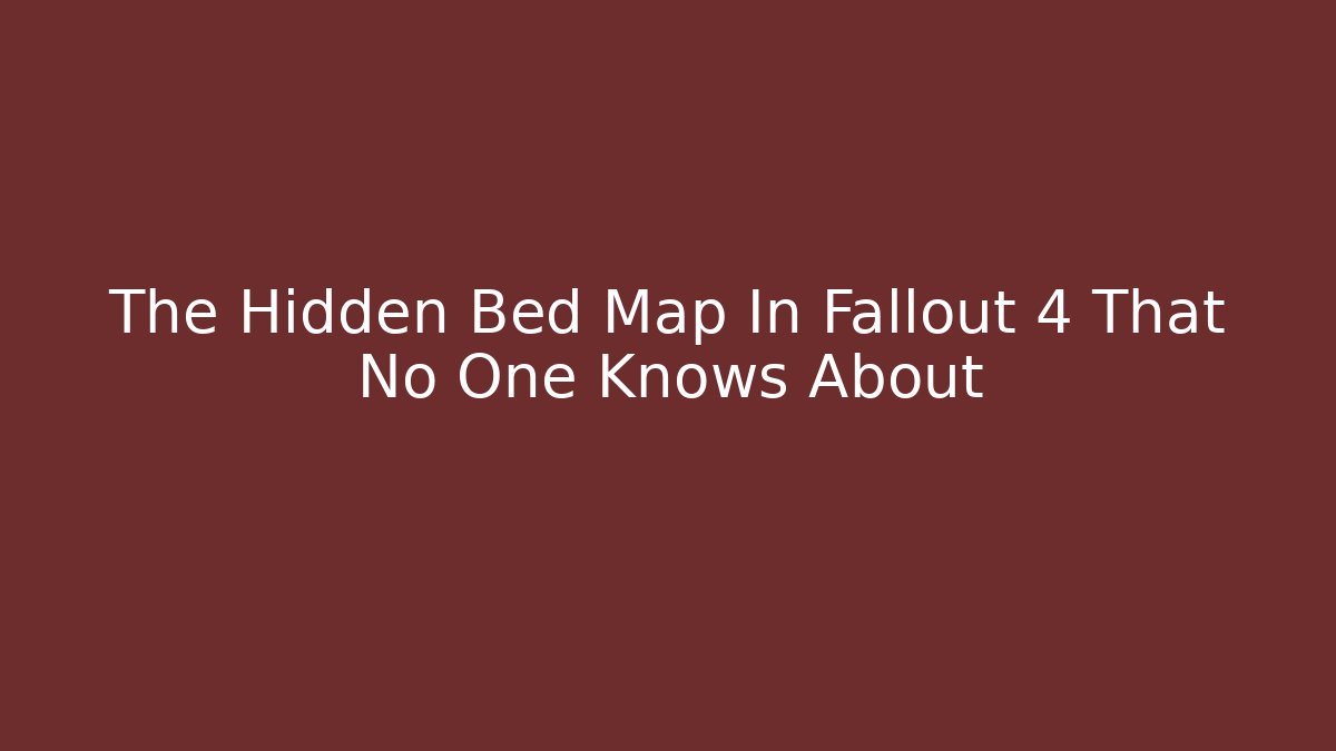 The Hidden Bed Map In Fallout 4 That No One Knows About