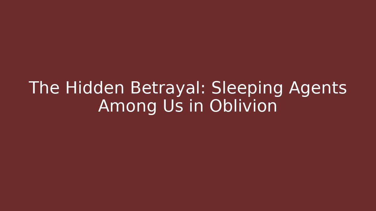 The Hidden Betrayal: Sleeping Agents Among Us in Oblivion - Critter Realm