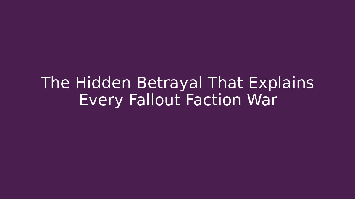 The Hidden Betrayal That Explains Every Fallout Faction War