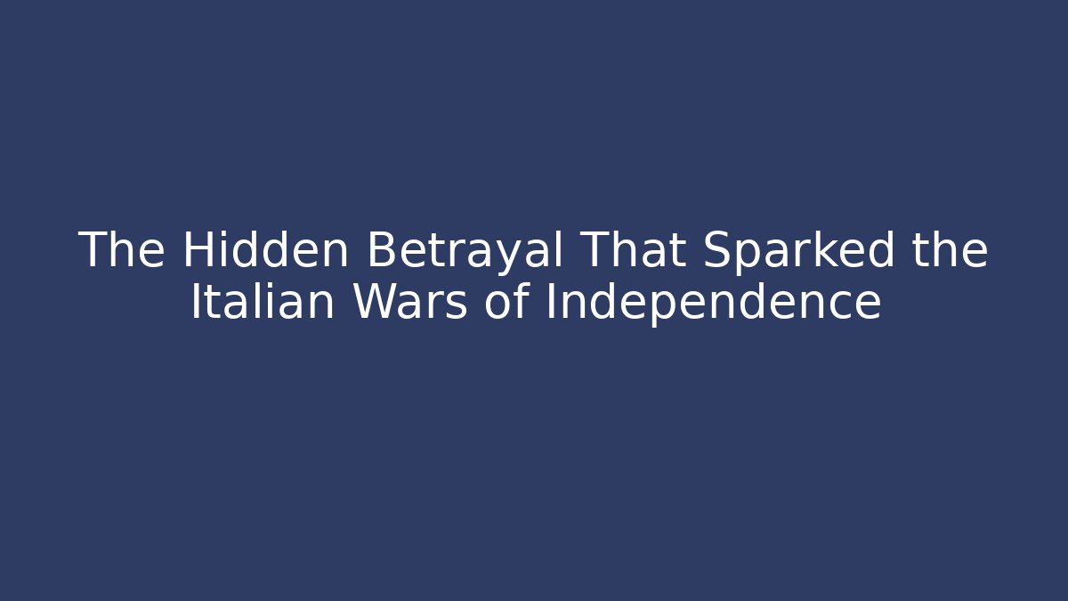 The Hidden Betrayal That Sparked the Italian Wars of Independence