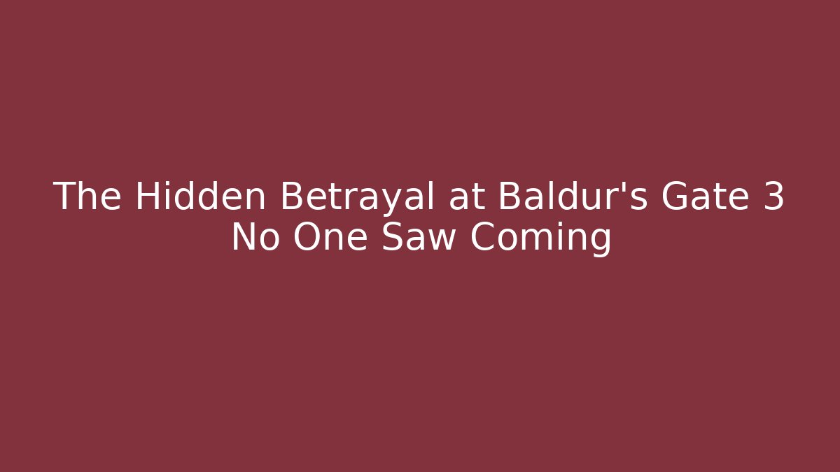 The Hidden Betrayal at Baldur's Gate 3 No One Saw Coming