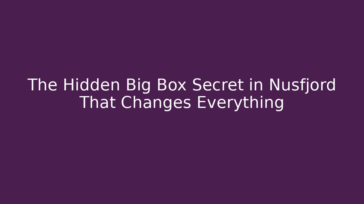 The Hidden Big Box Secret in Nusfjord That Changes Everything