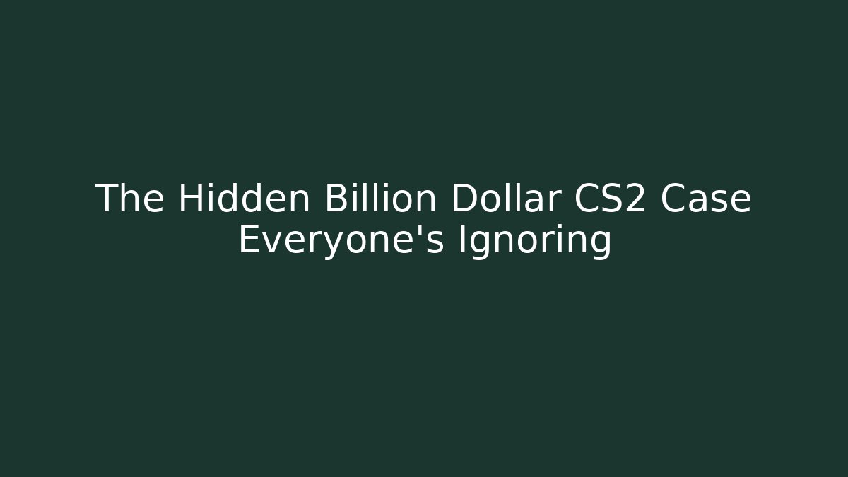 The Hidden Billion Dollar CS2 Case Everyone's Ignoring